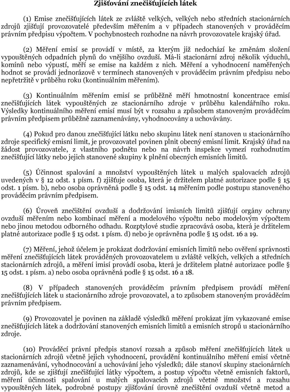 (2) Měření emisí se provádí v místě, za kterým již nedochází ke změnám složení vypouštěných odpadních plynů do vnějšího ovzduší.