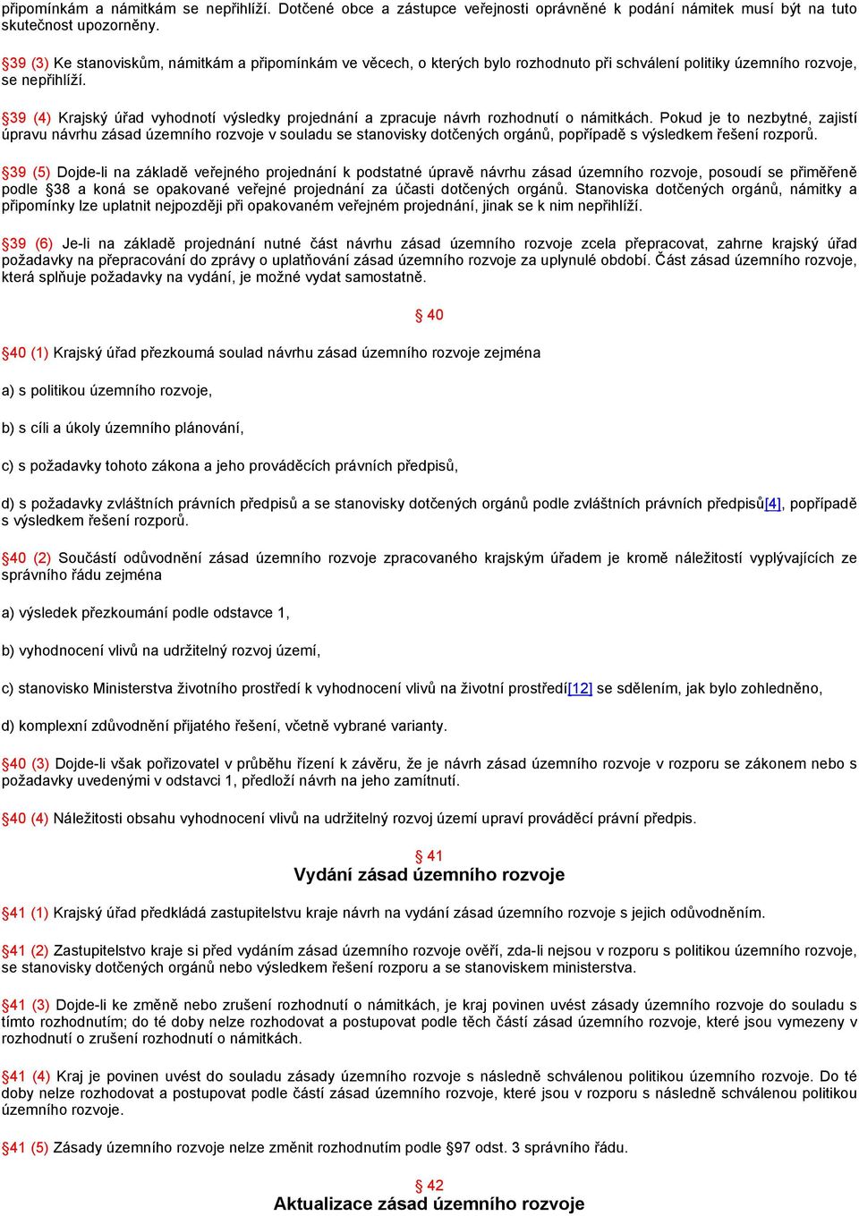 39 (4) Krajský úřad vyhodnotí výsledky projednání a zpracuje návrh rozhodnutí o námitkách.