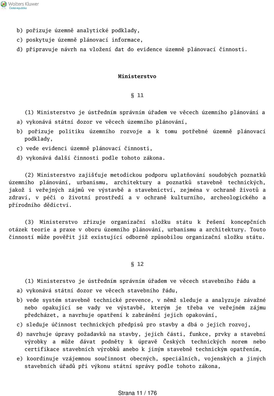 potřebné územně plánovací podklady, c) vede evidenci územně plánovací činnosti, d) vykonává dalí činnosti podle tohoto zákona.