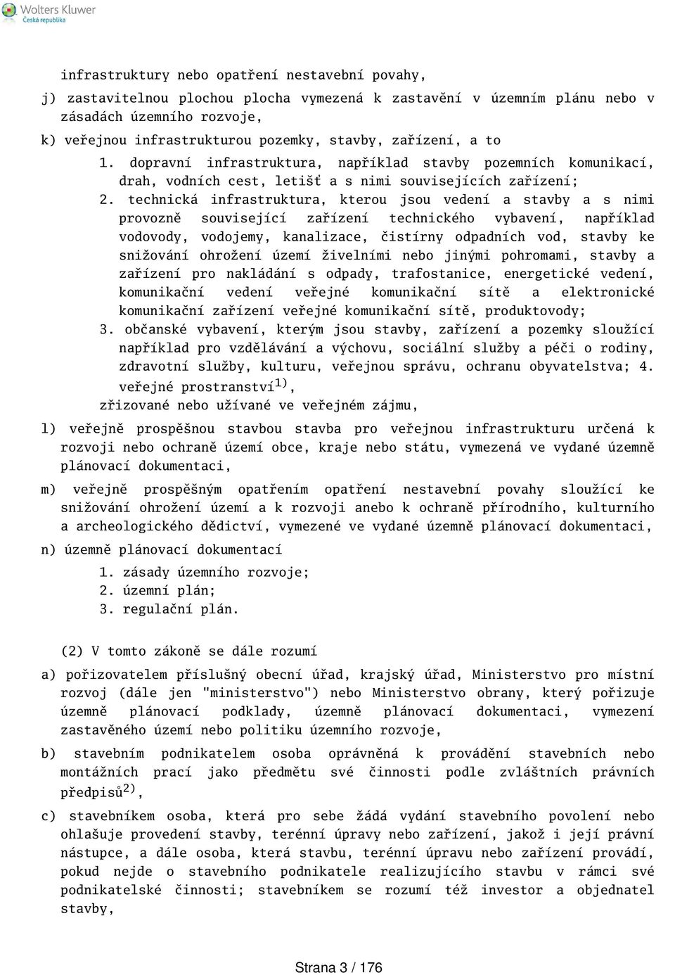 technická infrastruktura, kterou jsou vedení a stavby a s nimi provozně související zařízení technického vybavení, například vodovody, vodojemy, kanalizace, čistírny odpadních vod, stavby ke