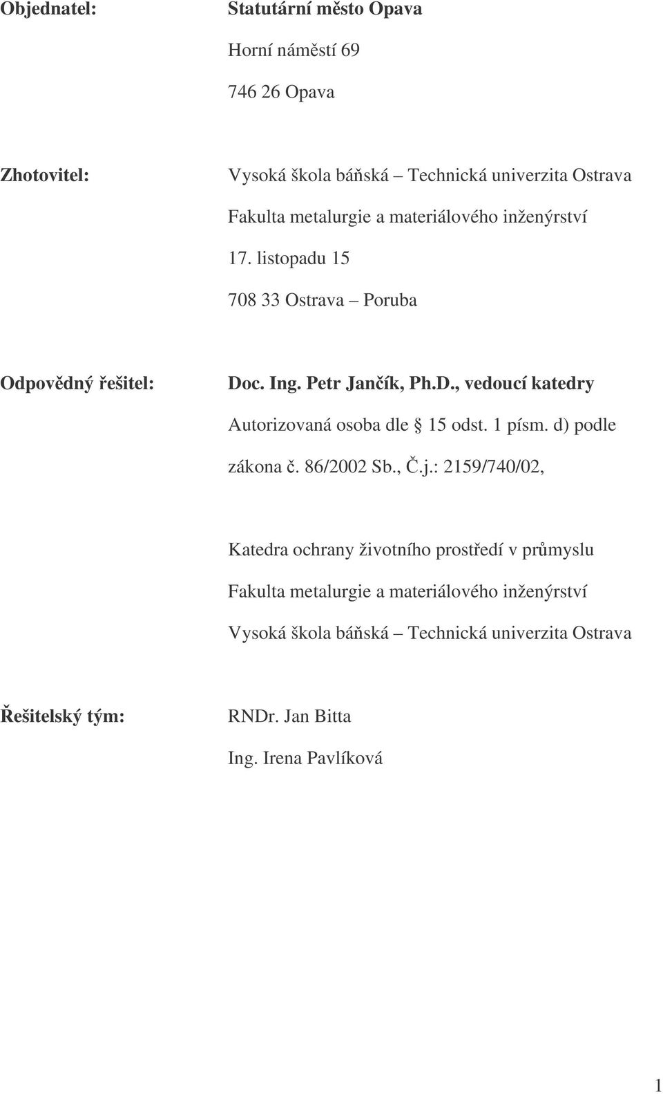 c. Ing. Petr Janík, Ph.D., vedoucí katedry Autorizovaná osoba dle 15 odst. 1 písm. d) podle zákona. 86/2002 Sb.,.j.