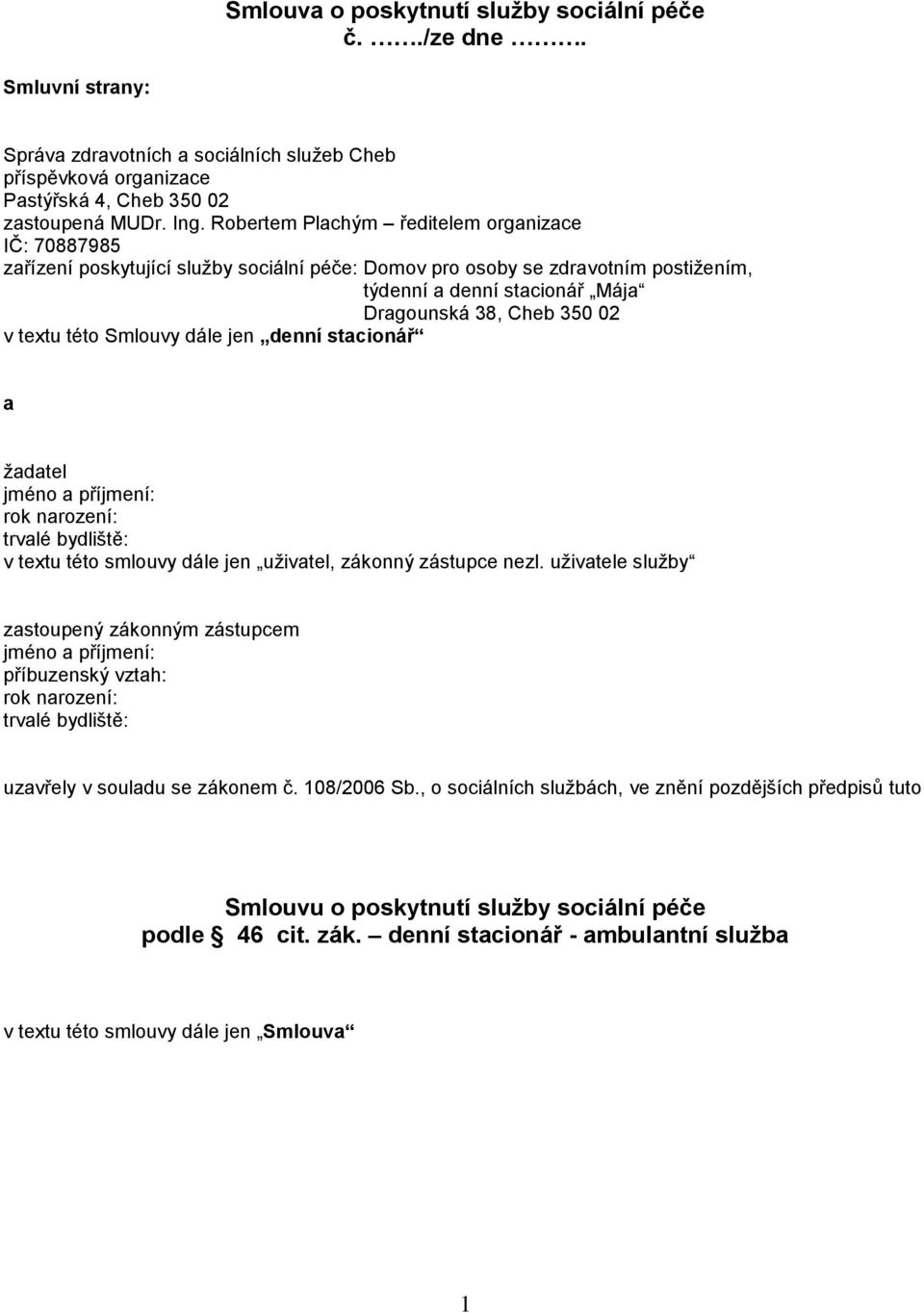 textu této Smlouvy dále jen denní stacionář a žadatel jméno a příjmení: rok narození: trvalé bydliště: v textu této smlouvy dále jen uživatel, zákonný zástupce nezl.