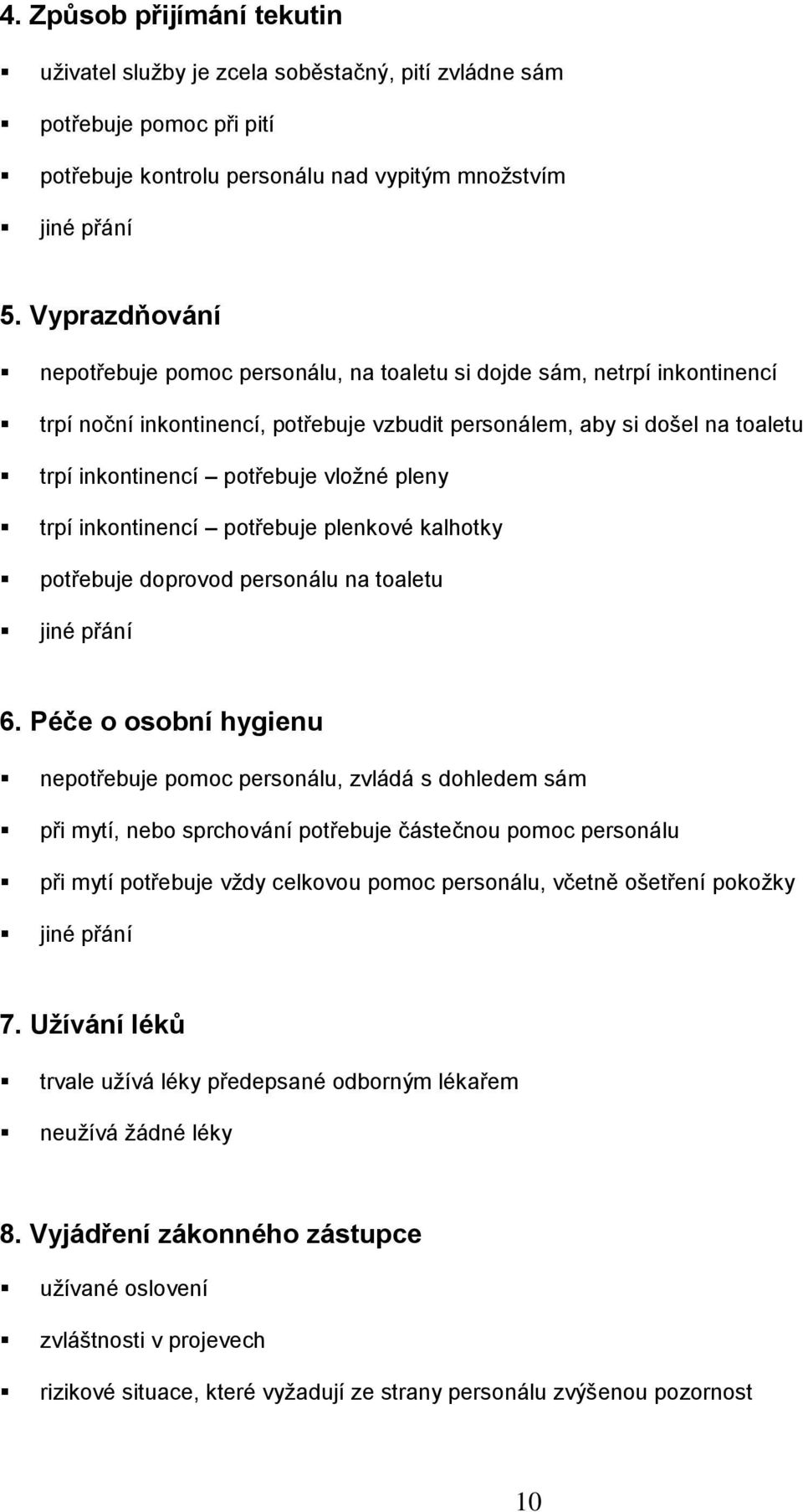 vložné pleny trpí inkontinencí potřebuje plenkové kalhotky potřebuje doprovod personálu na toaletu jiné přání 6.