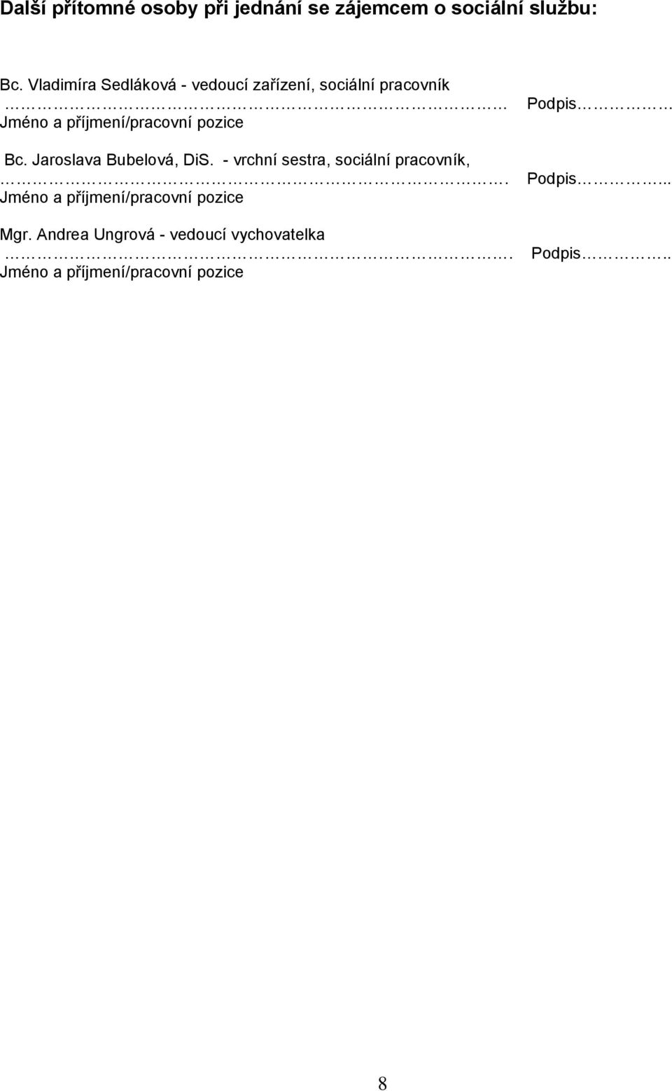 pozice Bc. Jaroslava Bubelová, DiS. - vrchní sestra, sociální pracovník,.
