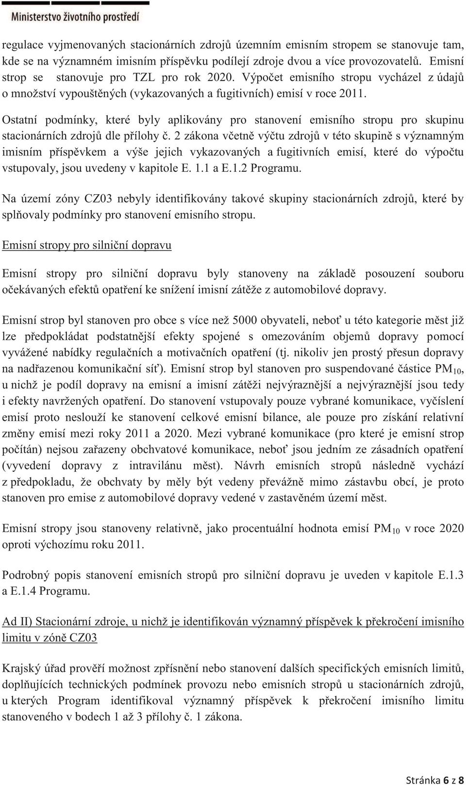 Ostatní podmínky, které byly aplikovány pro stanovení emisního stropu pro skupinu stacionárních zdrojů dle přílohy č.