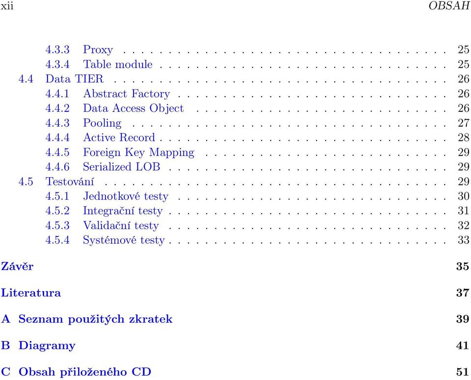 .............................. 29 4.5 Testování...................................... 29 4.5.1 Jednotkové testy.............................. 30 4.5.2 Integrační testy............................... 31 4.