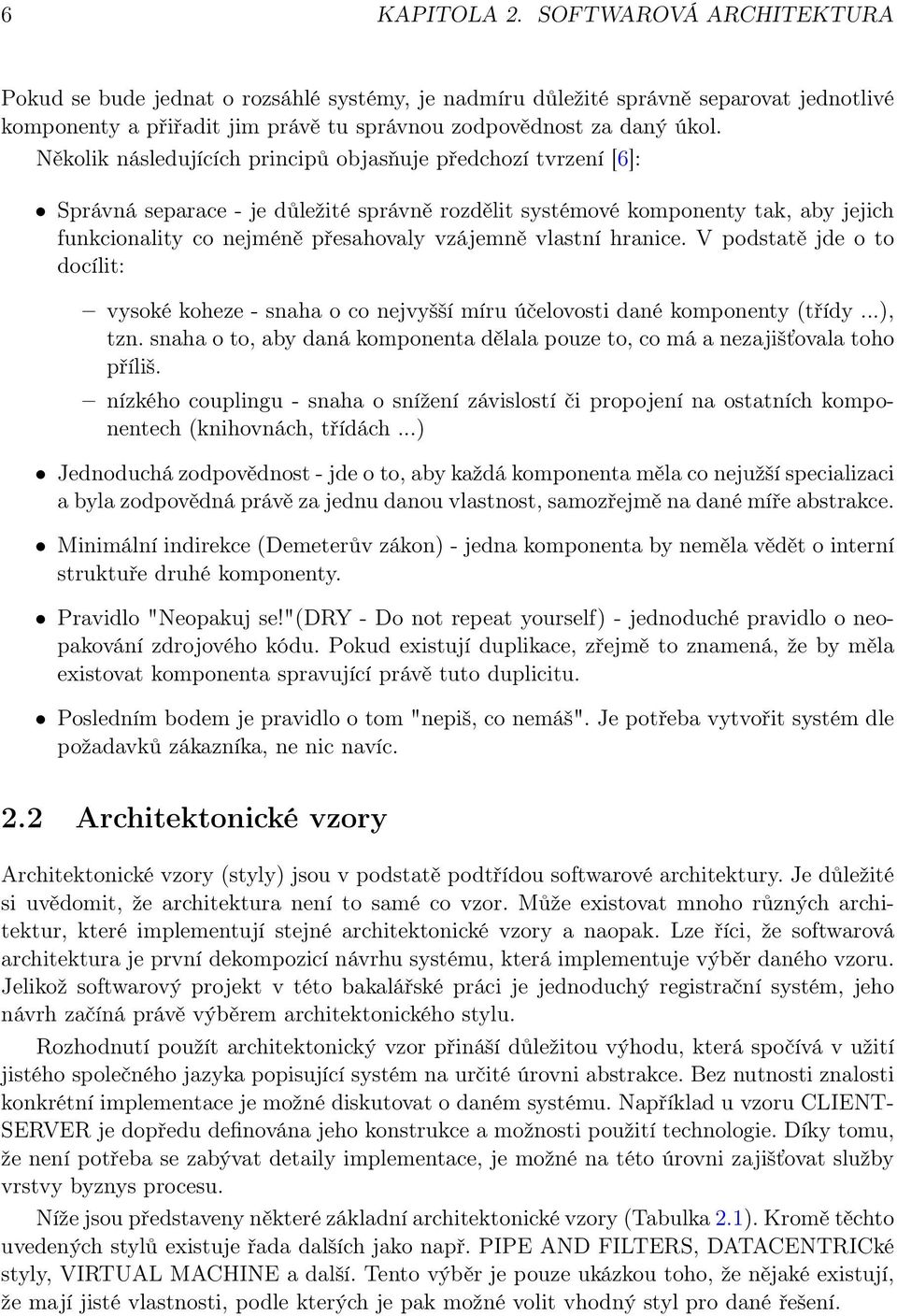 vlastní hranice. V podstatě jde o to docílit: vysoké koheze - snaha o co nejvyšší míru účelovosti dané komponenty (třídy...), tzn.