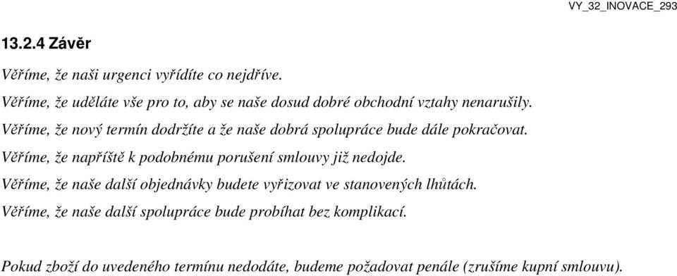 Věříme, že nový termín dodržíte a že naše dobrá spolupráce bude dále pokračovat.