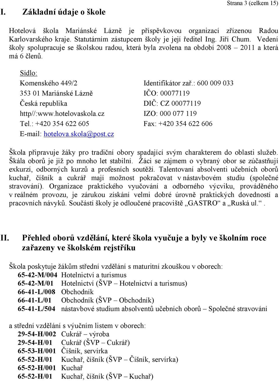 : +420 354 622 605 E-mail: hotelova.skola@post.cz Identifikátor zař.