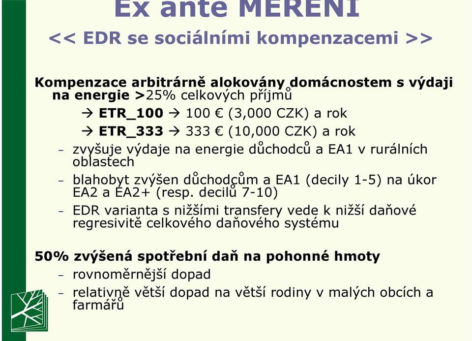 důchodcům a EA1 (decily 1-5) na úkor EA2 a EA2+ (resp.