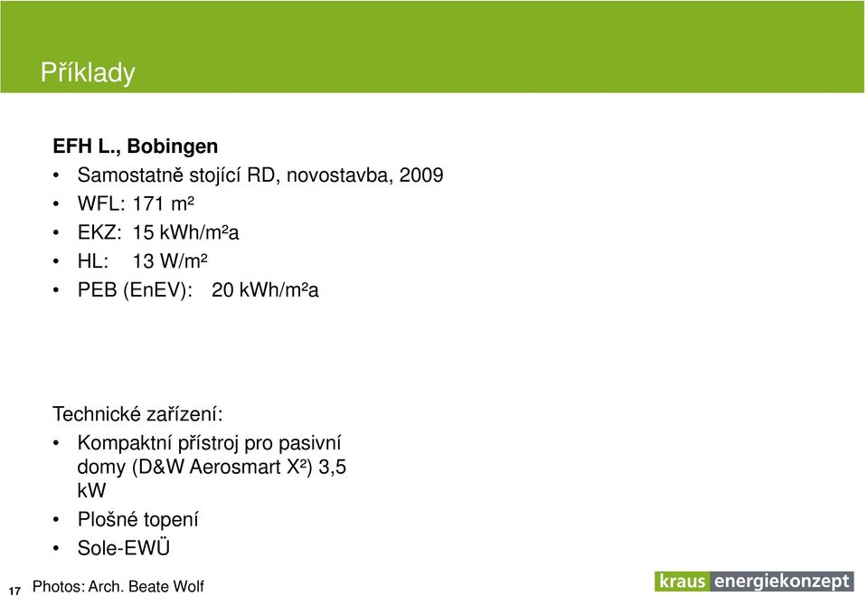 EKZ: 15 kwh/m²a HL: 13 W/m² PEB (EnEV): 20 kwh/m²a Technické