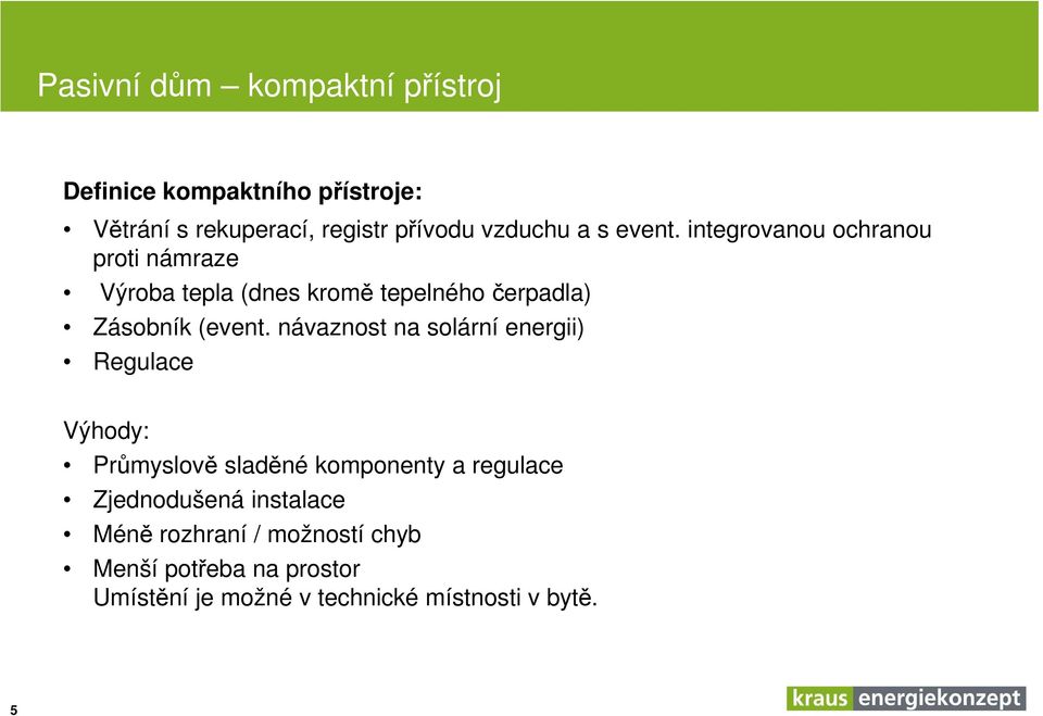 návaznost na solární energii) Regulace Výhody: Průmyslově sladěné komponenty a regulace Zjednodušená