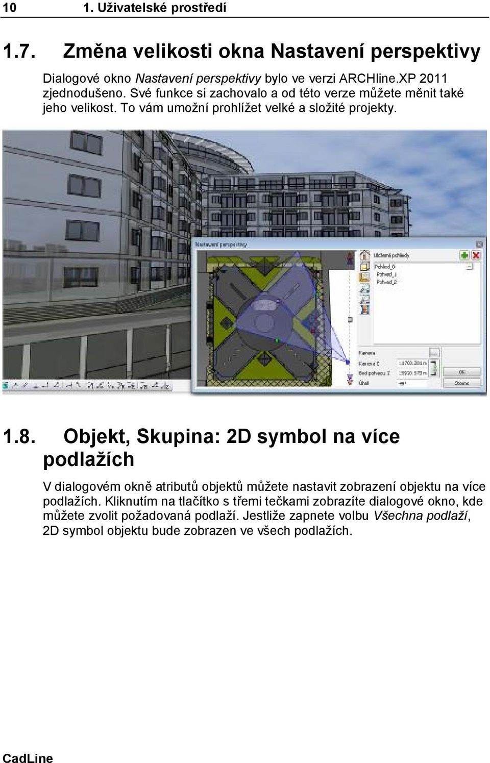 Objekt, Skupina: 2D symbol na více podlažích V dialogovém okně atributů objektů můžete nastavit zobrazení objektu na více podlažích.