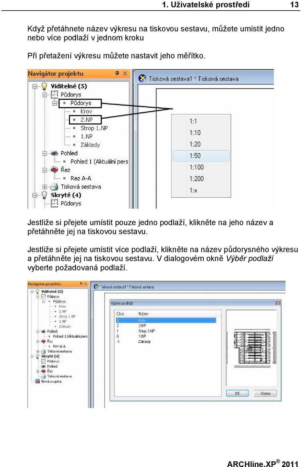 Jestliže si přejete umístit pouze jedno podlaží, klikněte na jeho název a přetáhněte jej na tiskovou sestavu.