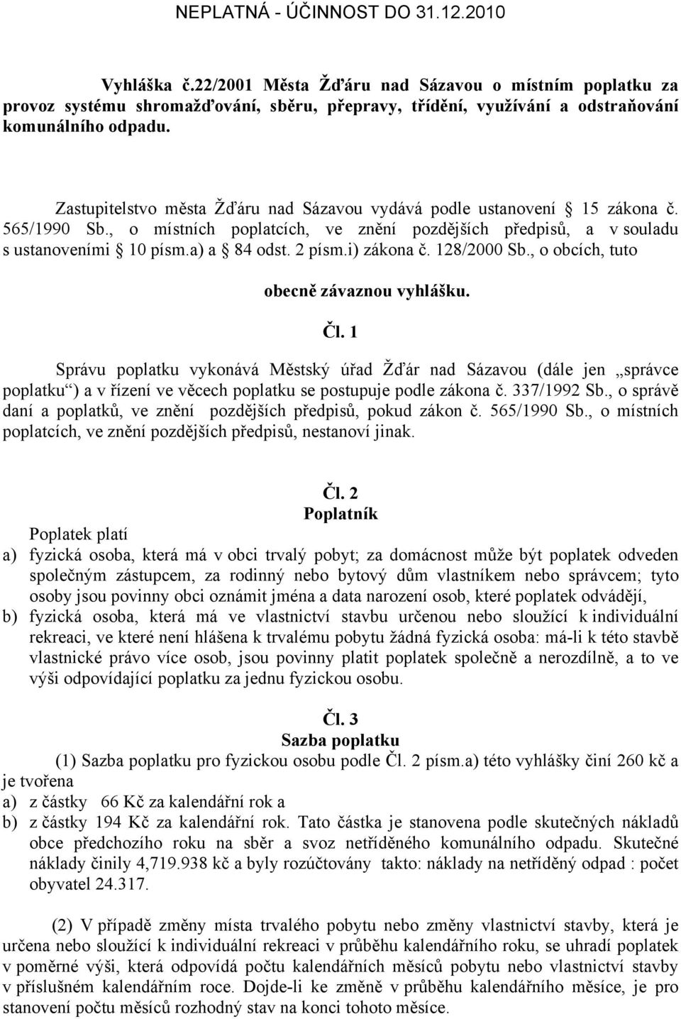 i) zákona č. 128/2000 Sb., o obcích, tuto obecně závaznou vyhlášku. Čl.