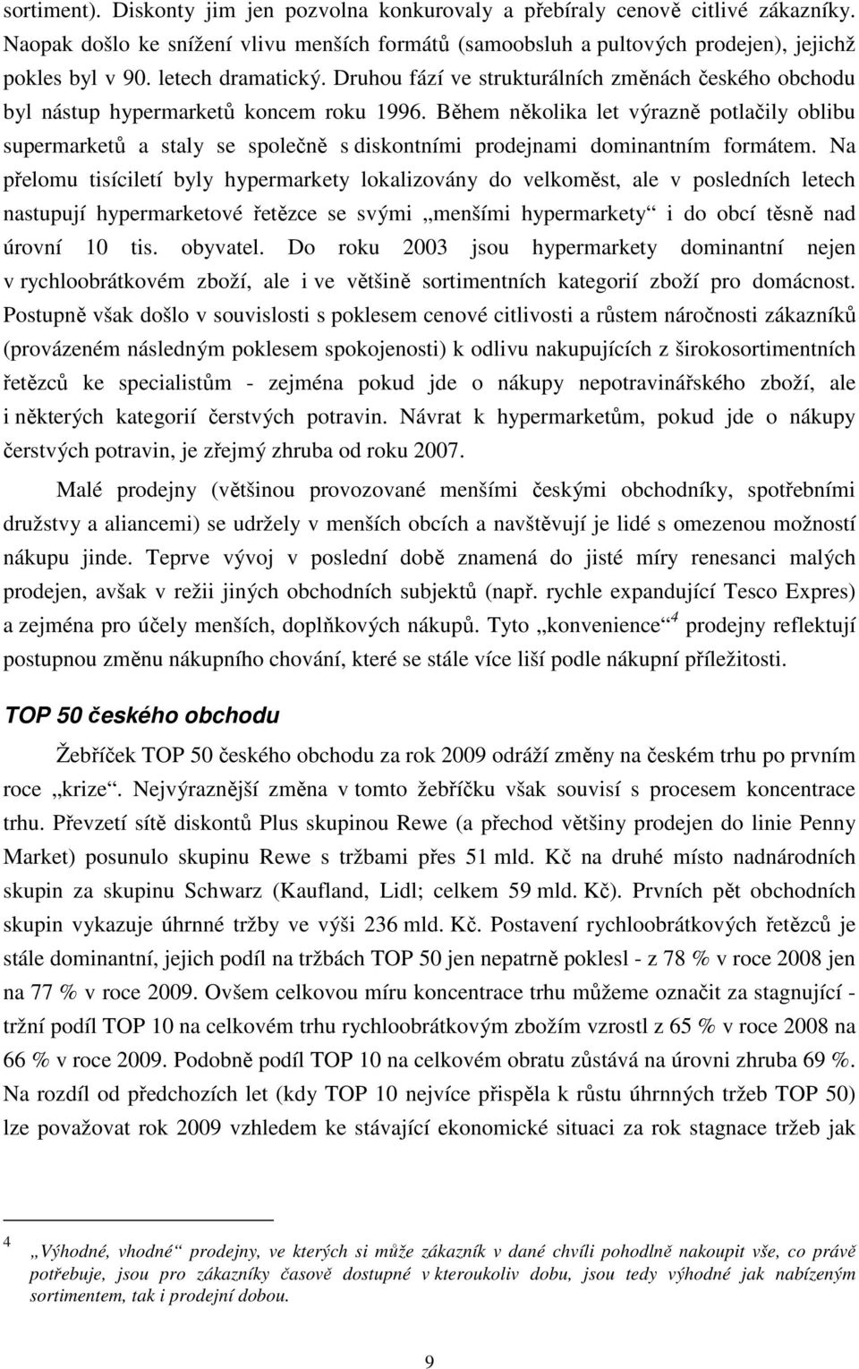 Během několika let výrazně potlačily oblibu supermarketů a staly se společně s diskontními prodejnami dominantním formátem.