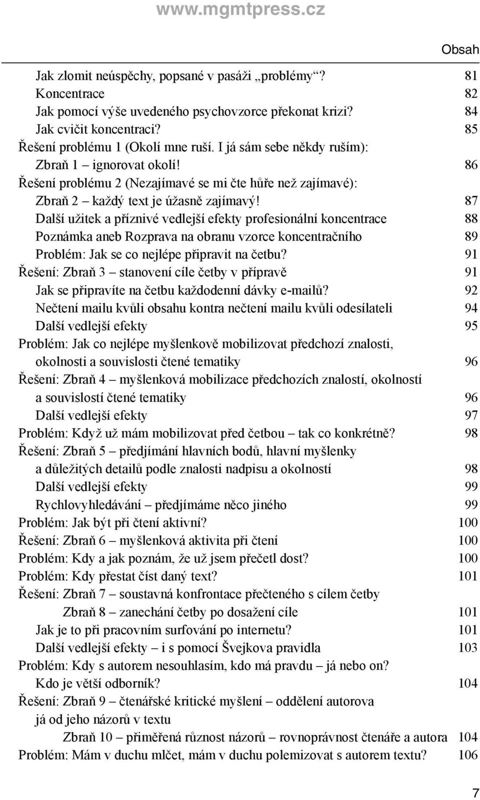 87 Další užitek a příznivé vedlejší efekty profesionální koncentrace 88 Poznámka aneb Rozprava na obranu vzorce koncentračního 89 Problém: Jak se co nejlépe připravit na četbu?