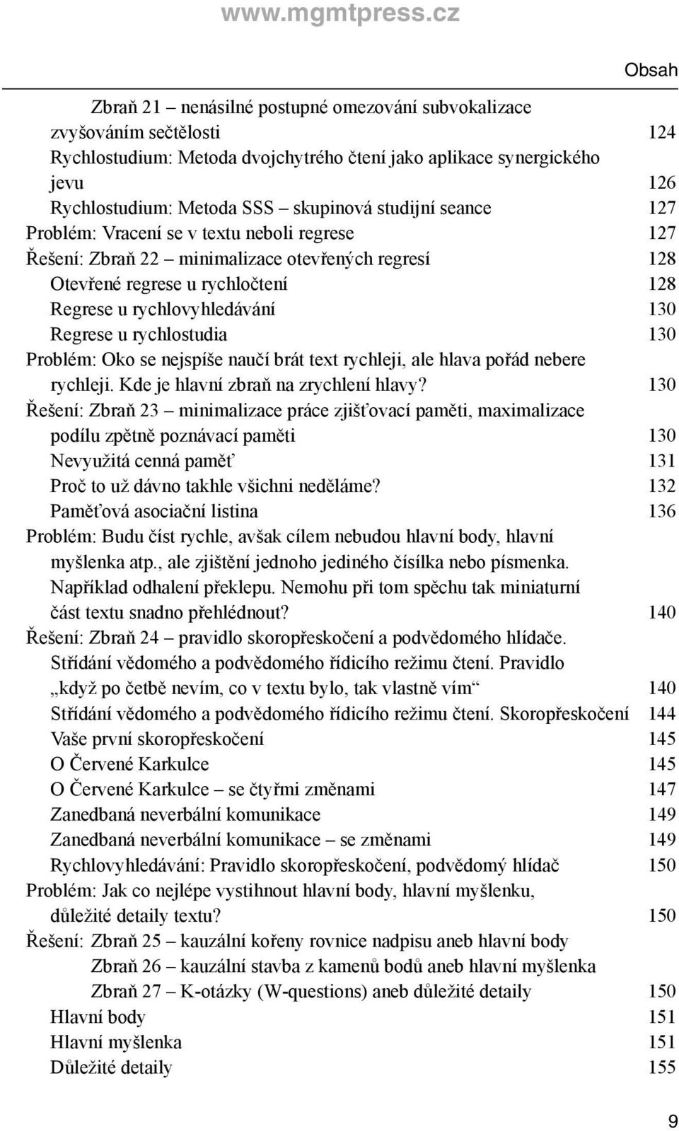 rychlostudia 130 Problém: Oko se nejspíše naučí brát text rychleji, ale hlava pořád nebere rychleji. Kde je hlavní zbraň na zrychlení hlavy?