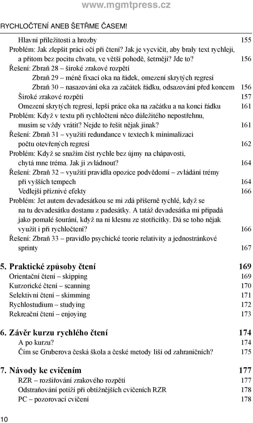 156 Řešení: Zbraň 28 široké zrakové rozpětí Zbraň 29 méně fixací oka na řádek, omezení skrytých regresí Zbraň 30 nasazování oka za začátek řádku, odsazování před koncem 156 Široké zrakové rozpětí 157