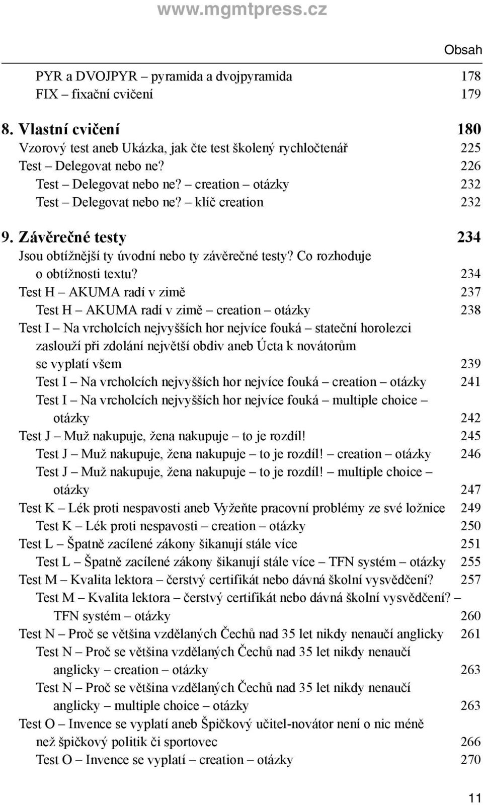 234 Test H AKUMA radí v zimě 237 Test H AKUMA radí v zimě creation otázky 238 Test I Na vrcholcích nejvyšších hor nejvíce fouká stateční horolezci zaslouží při zdolání největší obdiv aneb Úcta k