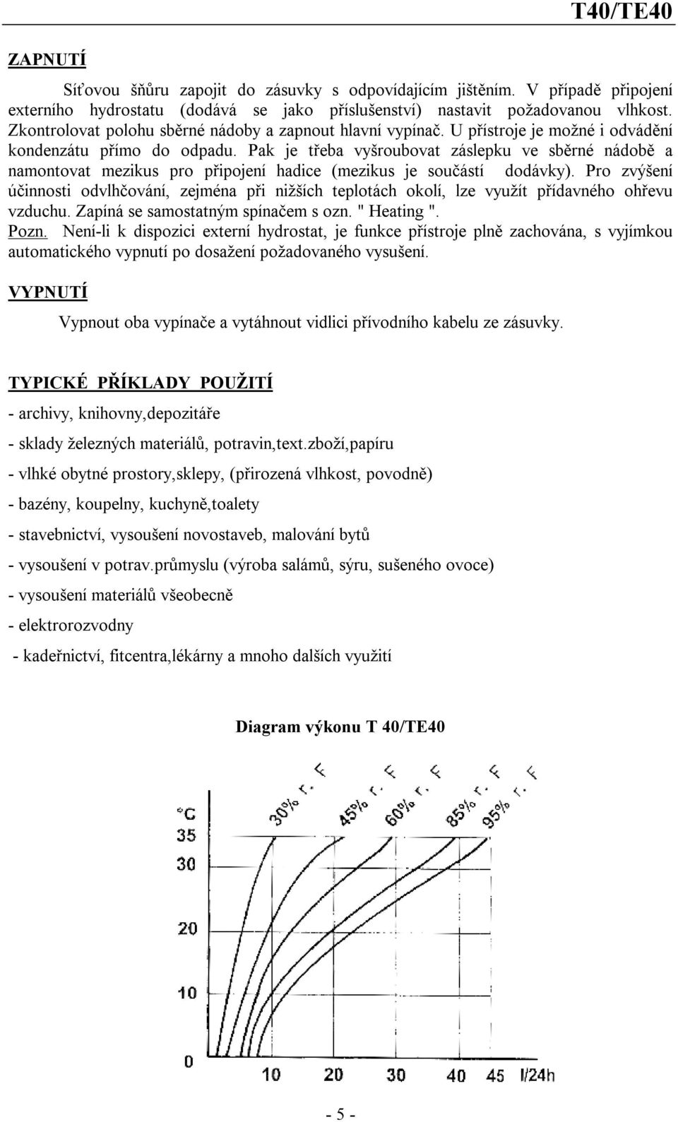 Pak je třeba vyšroubovat záslepku ve sběrné nádobě a namontovat mezikus pro připojení hadice (mezikus je součástí dodávky).