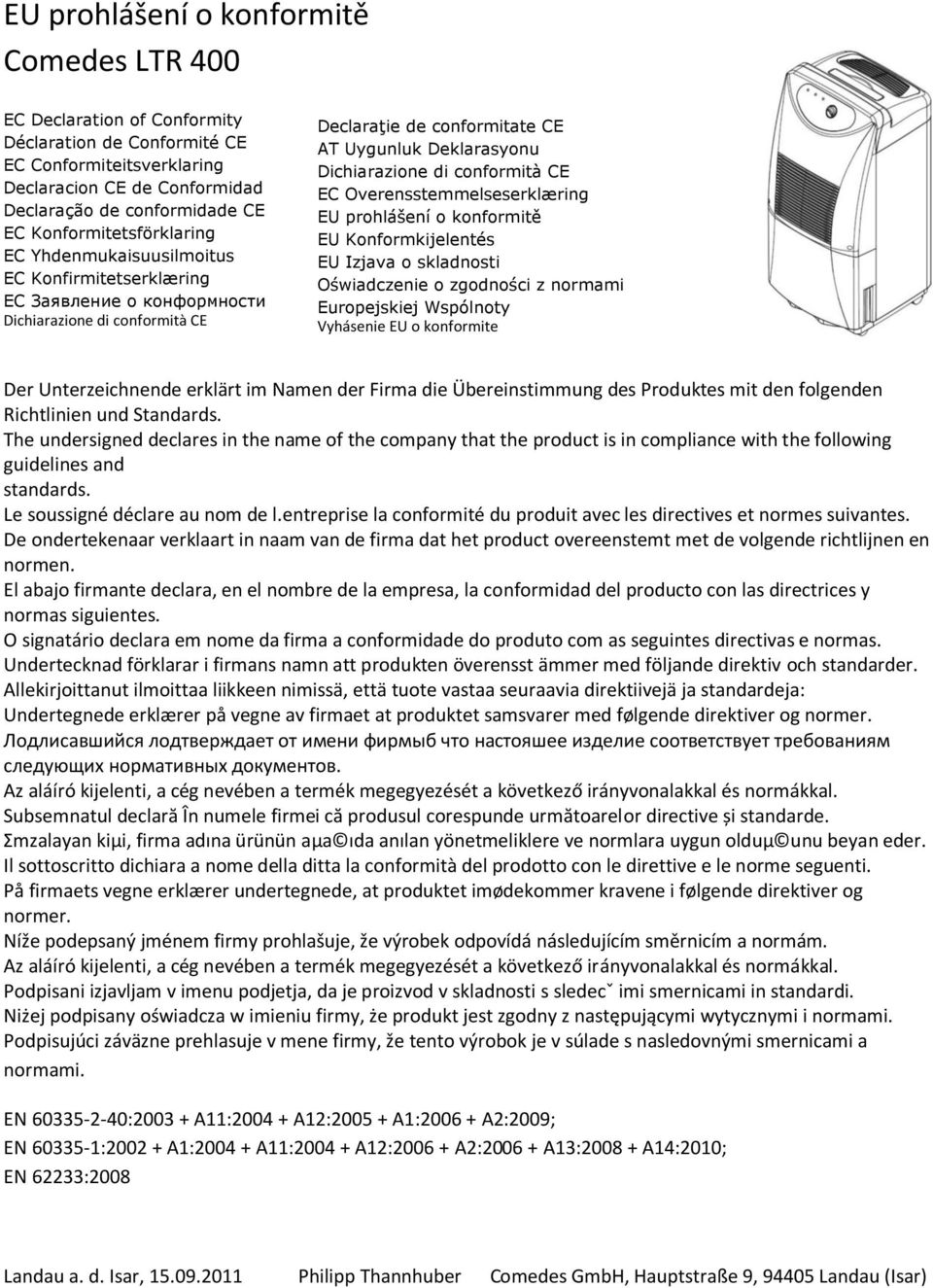 Dichiarazione di conformità CE EC Overensstemmelseserklæring EU prohlášení o konformitě EU Konformkijelentés EU Izjava o skladnosti Oświadczenie o zgodności z normami Europejskiej Wspólnoty Vyhásenie