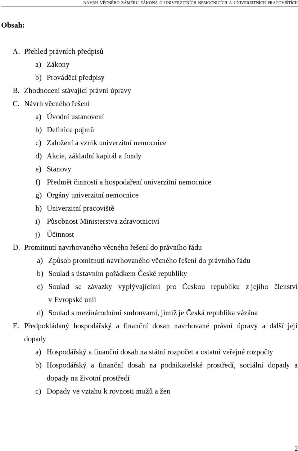 nemocnice g) Orgány univerzitní nemocnice h) Univerzitní pracoviště i) Působnost Ministerstva zdravotnictví j) Účinnost D.