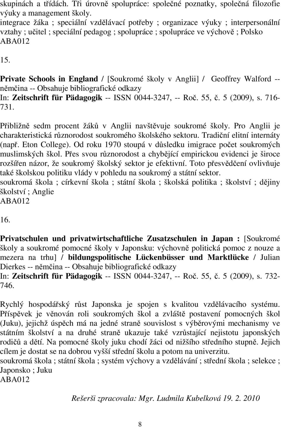 Private Schools in England / [Soukromé školy v Anglii] / Geoffrey Walford -- nmina -- Obsahuje bibliografické odkazy In: Zeitschrift für Pädagogik -- ISSN 0044-3247, -- Ro. 55,. 5 (2009), s. 716-731.