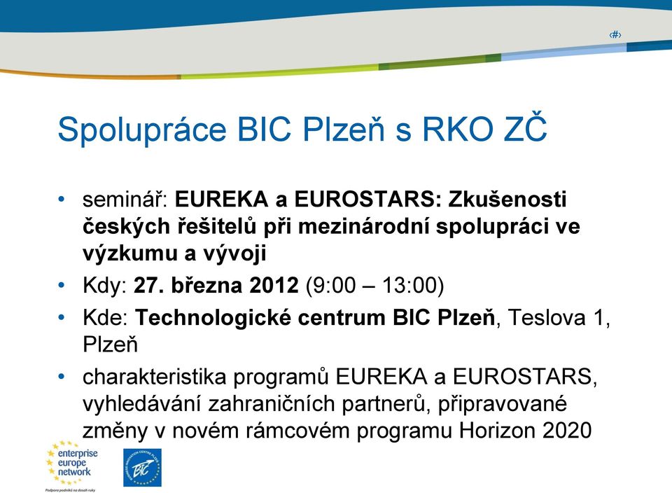 března 2012 (9:00 13:00) Kde: Technologické centrum BIC Plzeň, Teslova 1, Plzeň