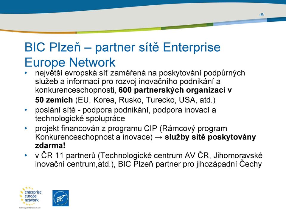 ) poslání sítě - podpora podnikání, podpora inovací a technologické spolupráce projekt financován z programu CIP (Rámcový program