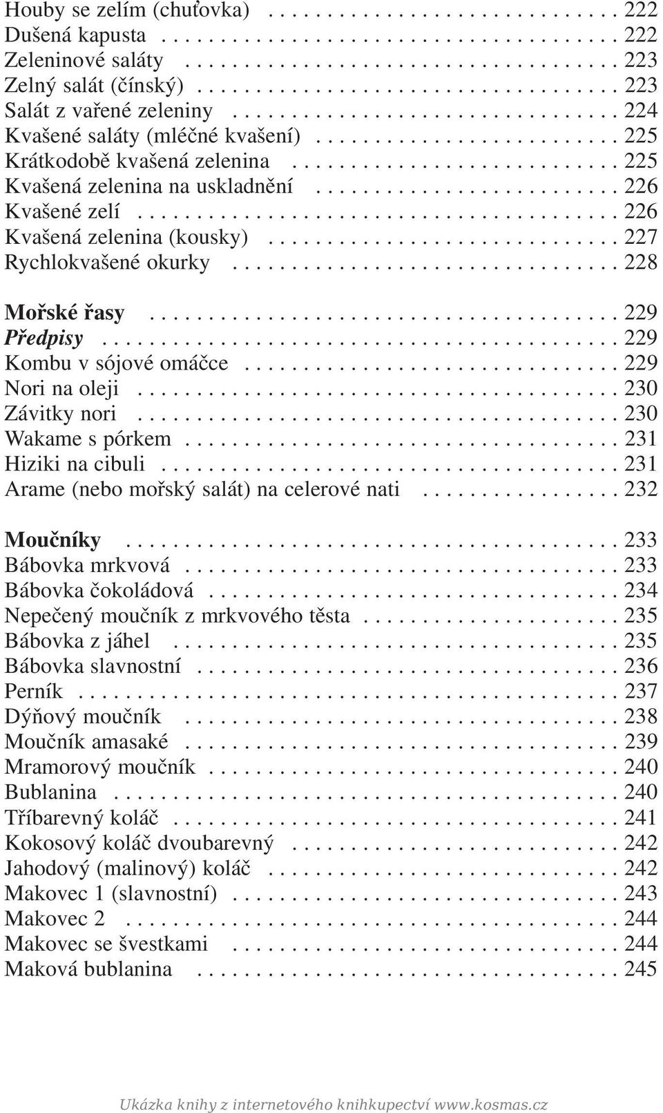 ........................... 225 Kvašená zelenina na uskladnění.......................... 226 Kvašené zelí......................................... 226 Kvašená zelenina (kousky).