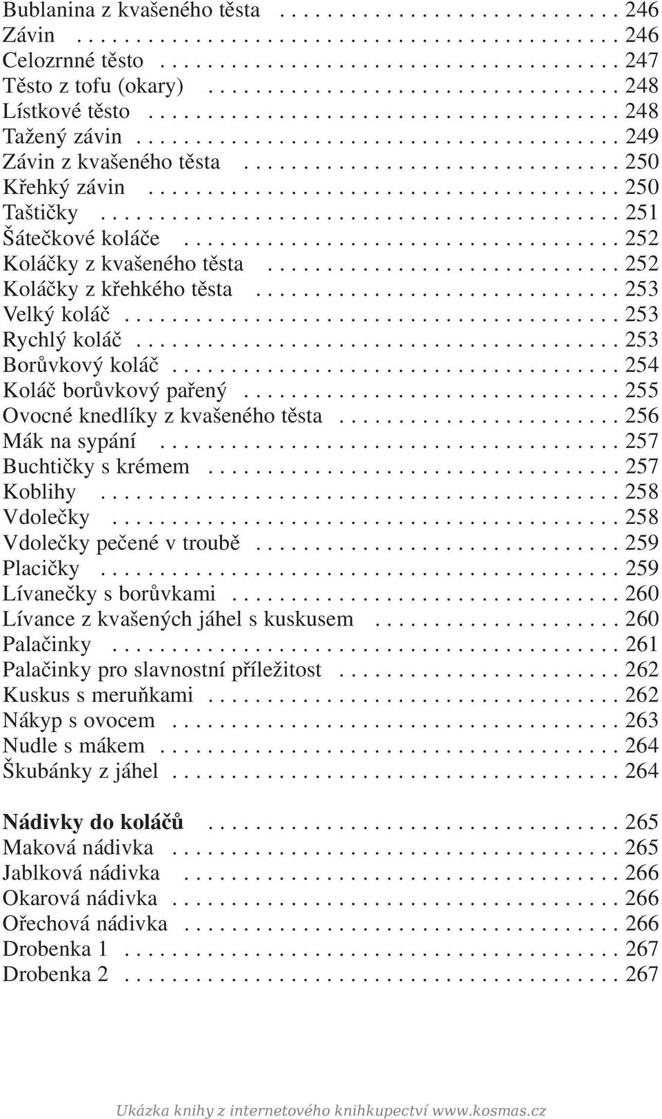 ....................................... 250 Taštičky............................................ 251 Šátečkové koláče..................................... 252 Koláčky z kvašeného těsta.