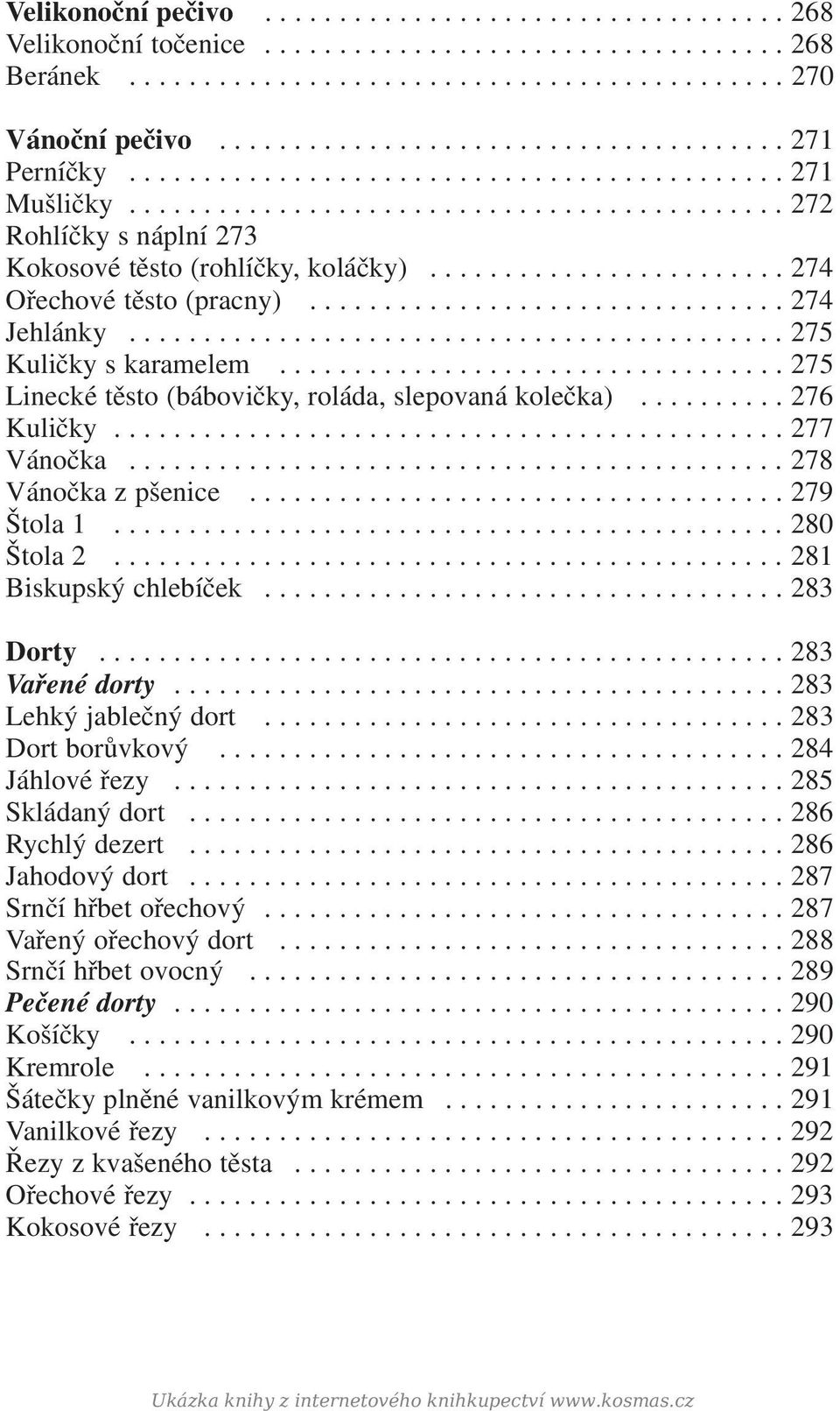 ....................... 274 Ořechové těsto (pracny)................................ 274 Jehlánky............................................ 275 Kuličky s karamelem.