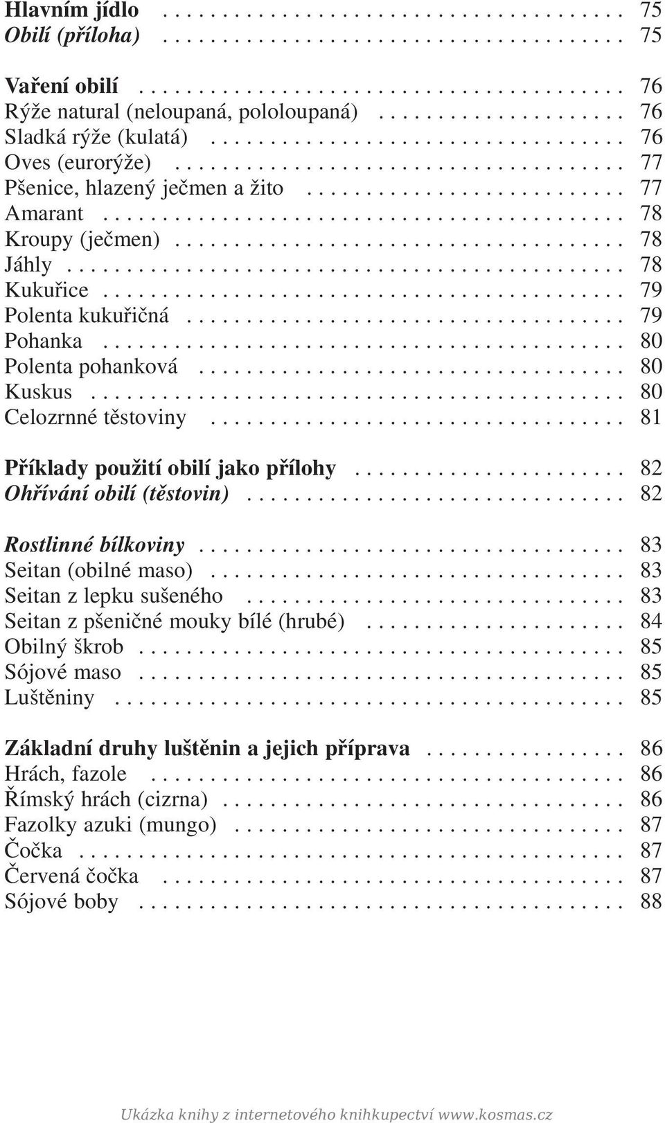 ........................................... 78 Kroupy (ječmen)...................................... 78 Jáhly............................................... 78 Kukuřice............................................ 79 Polenta kukuřičná.