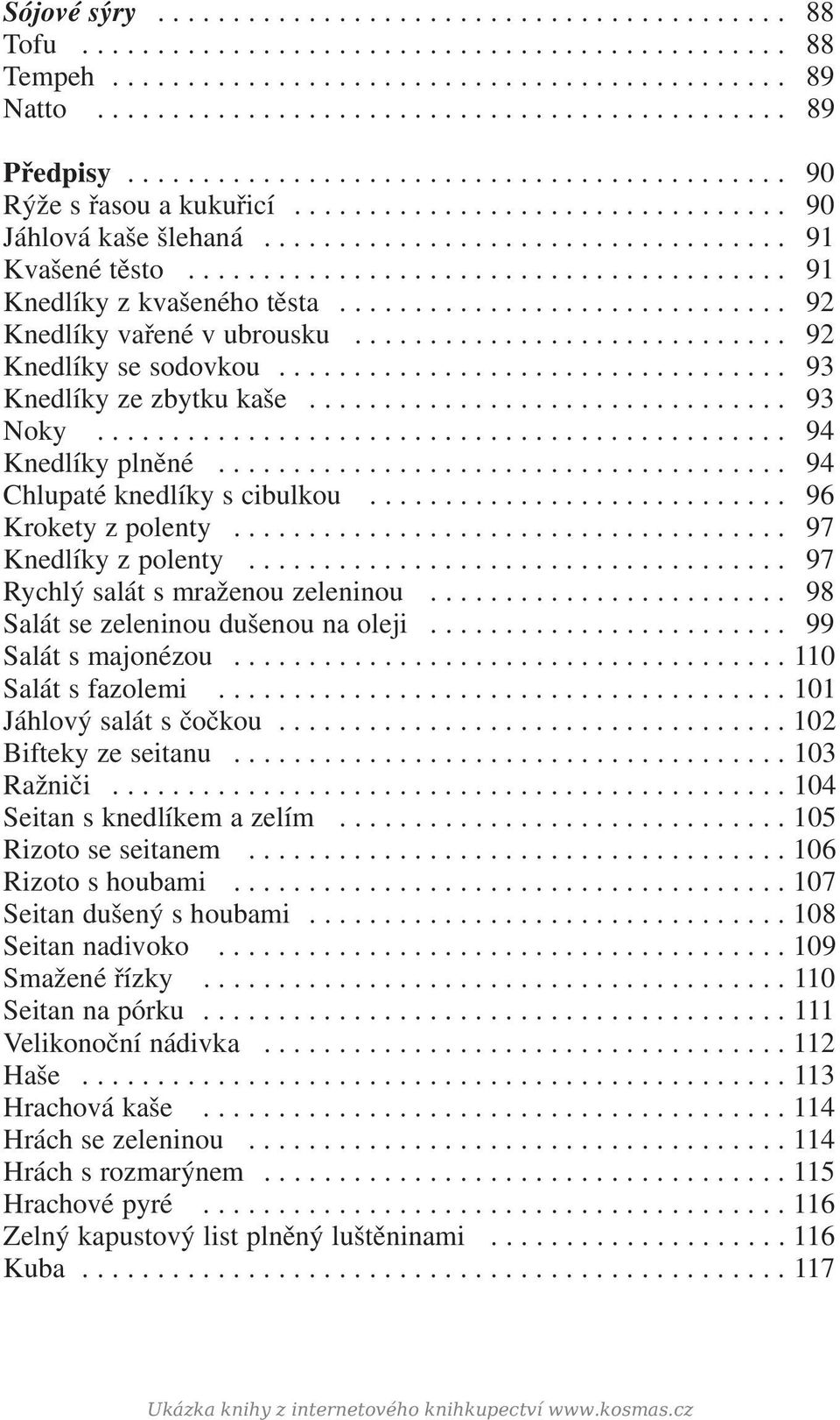 ....................................... 91 Knedlíky z kvašeného těsta.............................. 92 Knedlíky vařené v ubrousku............................. 92 Knedlíky se sodovkou.