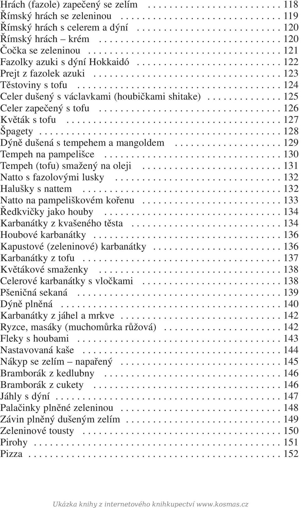 .................................. 123 Těstoviny s tofu...................................... 124 Celer dušený s václavkami (houbičkami shitake).............. 125 Celer zapečený s tofu.