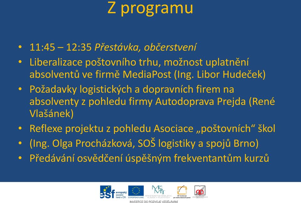 Libor Hudeček) Požadavky logistických a dopravních firem na absolventy z pohledu firmy Autodoprava