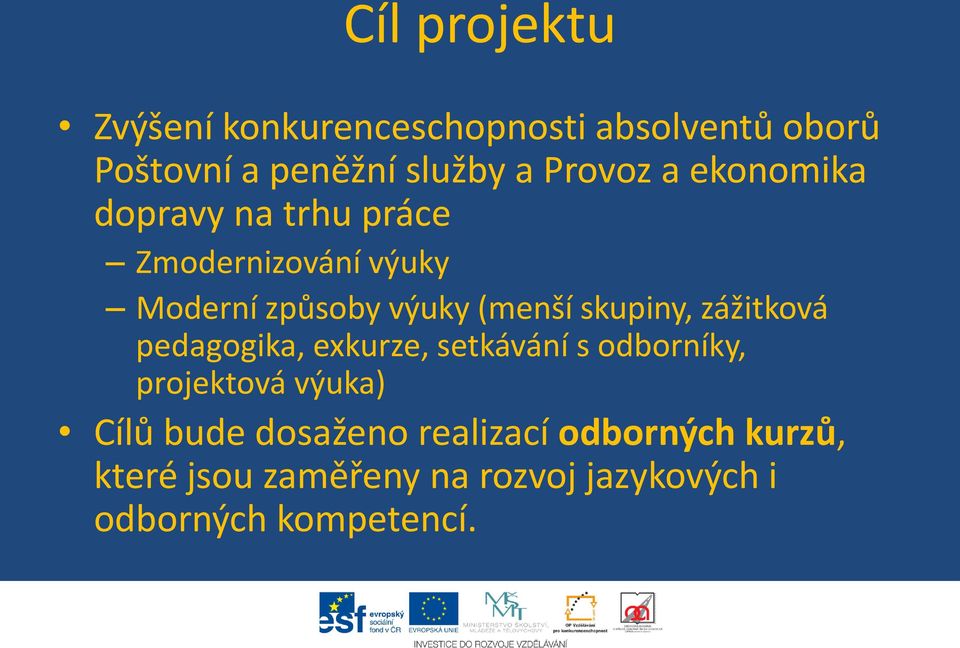 skupiny, zážitková pedagogika, exkurze, setkávání s odborníky, projektová výuka) Cílů bude