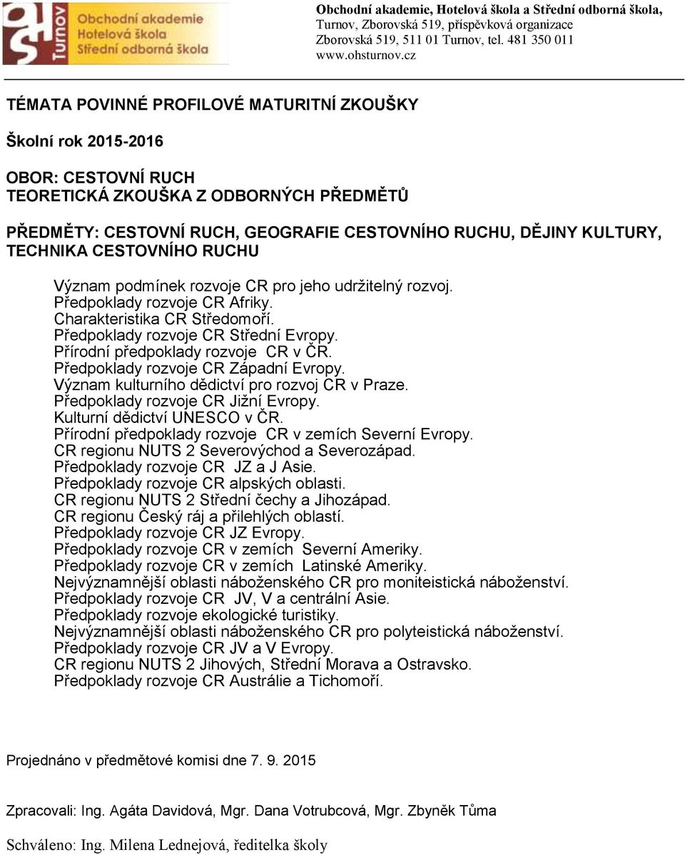 Předpoklady rozvoje CR Západní Evropy. Význam kulturního dědictví pro rozvoj CR v Praze. Předpoklady rozvoje CR Jižní Evropy. Kulturní dědictví UNESCO v ČR.