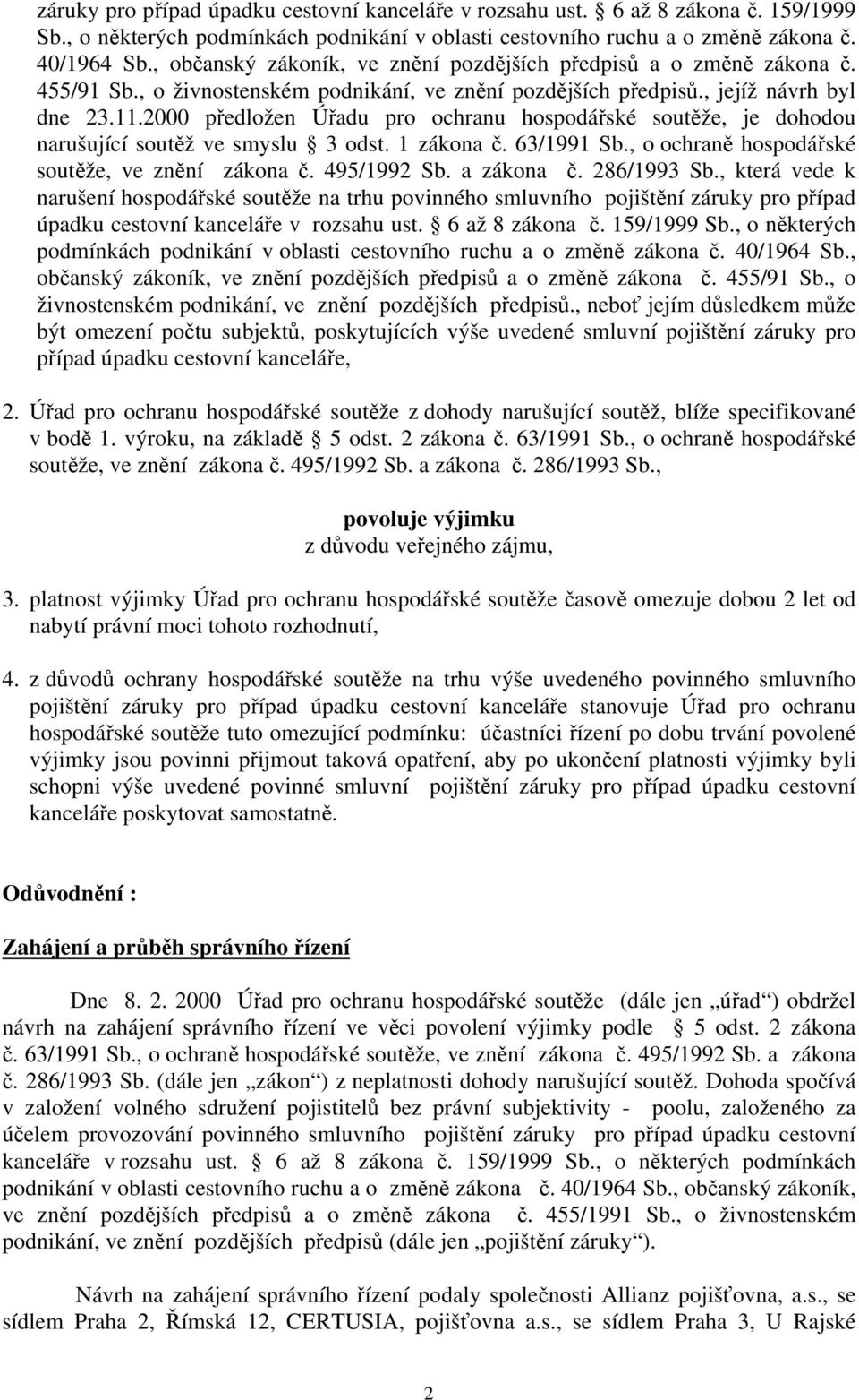 2000 předložen Úřadu pro ochranu hospodářské soutěže, je dohodou narušující soutěž ve smyslu 3 odst. 1 zákona č. 63/1991 Sb., o ochraně hospodářské soutěže, ve znění zákona č. 495/1992 Sb. a zákona č.