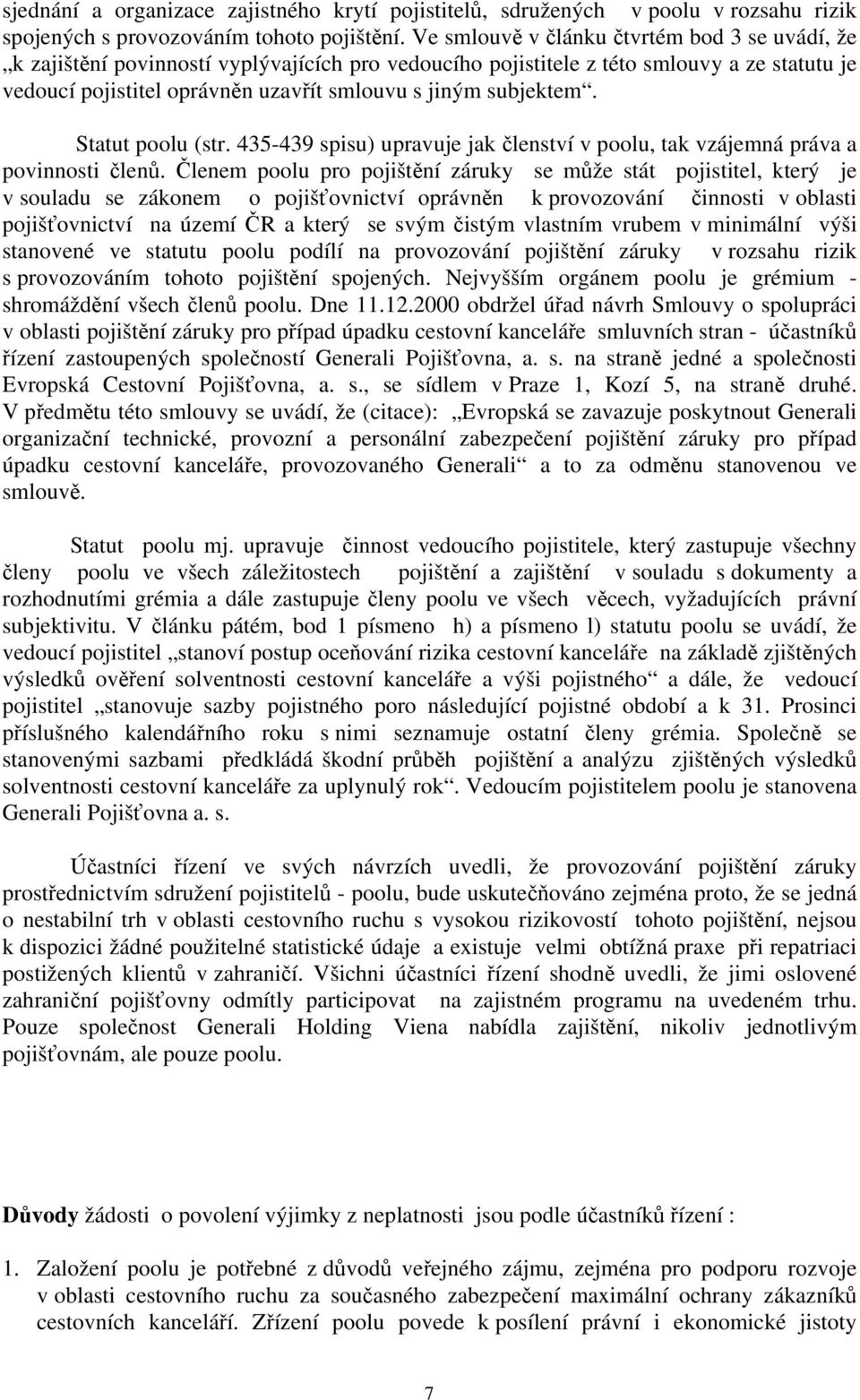 subjektem. Statut poolu (str. 435-439 spisu) upravuje jak členství v poolu, tak vzájemná práva a povinnosti členů.