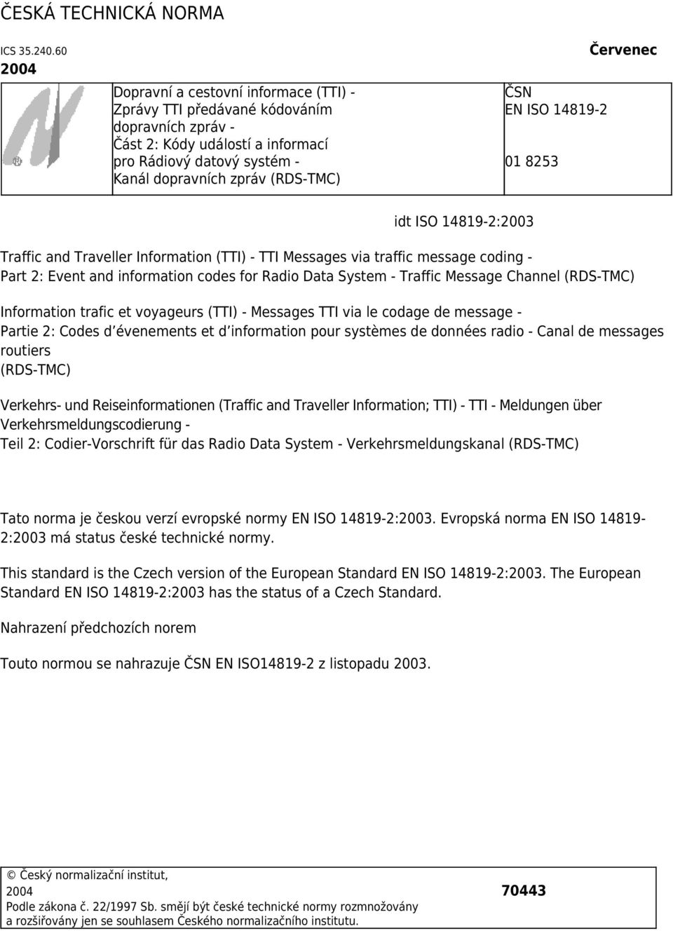 ISO 14819-2 01 8253 Červenec idt ISO 14819-2:2003 Traffic and Traveller Information (TTI) - TTI Messages via traffic message coding - Part 2: Event and information codes for Radio Data System -