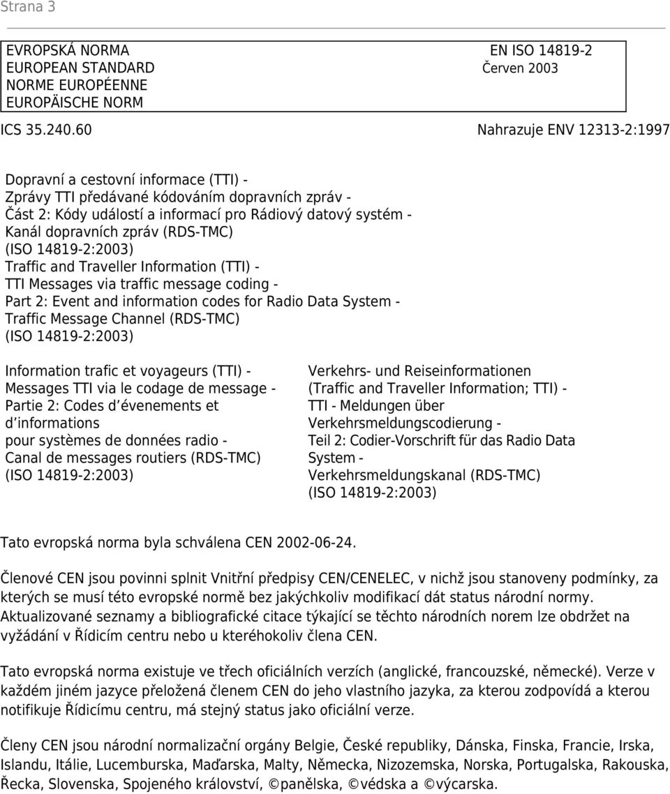 zpráv (RDS-TMC) Traffic and Traveller Information (TTI) - TTI Messages via traffic message coding - Part 2: Event and information codes for Radio Data System - Traffic Message Channel (RDS-TMC)