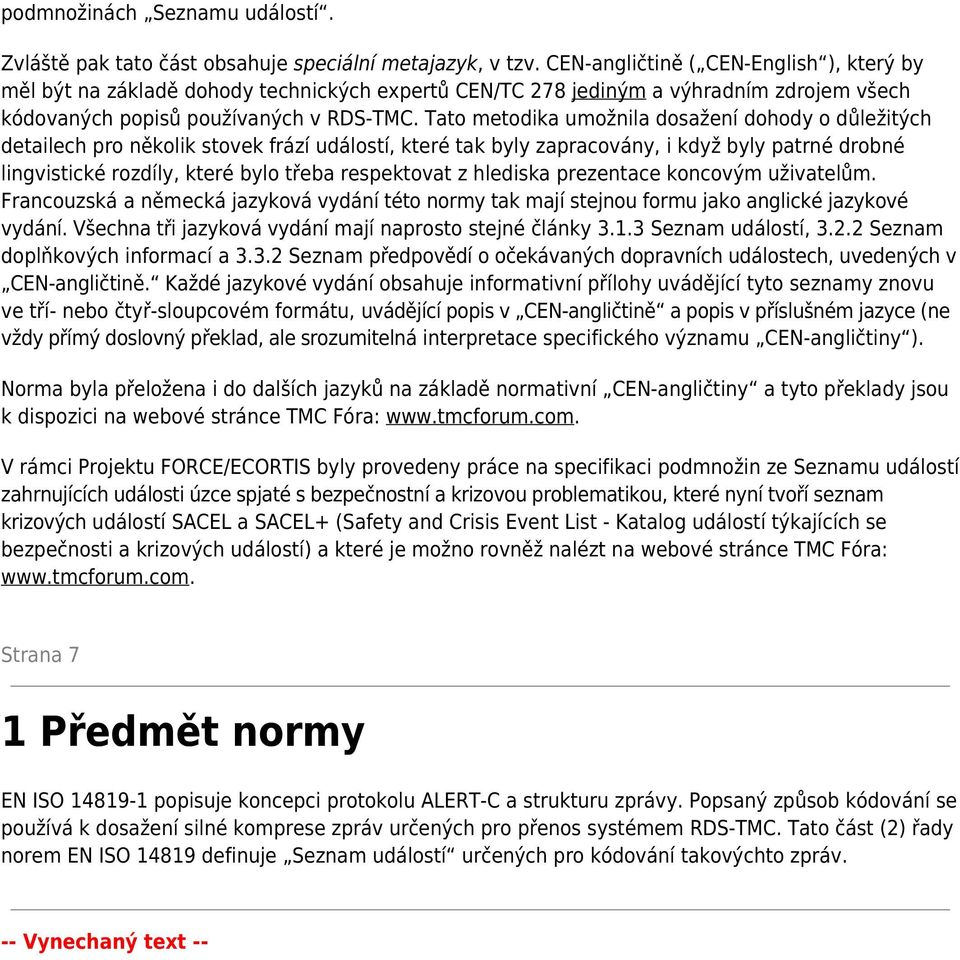 Tato metodika umožnila dosažení dohody o důležitých detailech pro několik stovek frází událostí, které tak byly zapracovány, i když byly patrné drobné lingvistické rozdíly, které bylo třeba