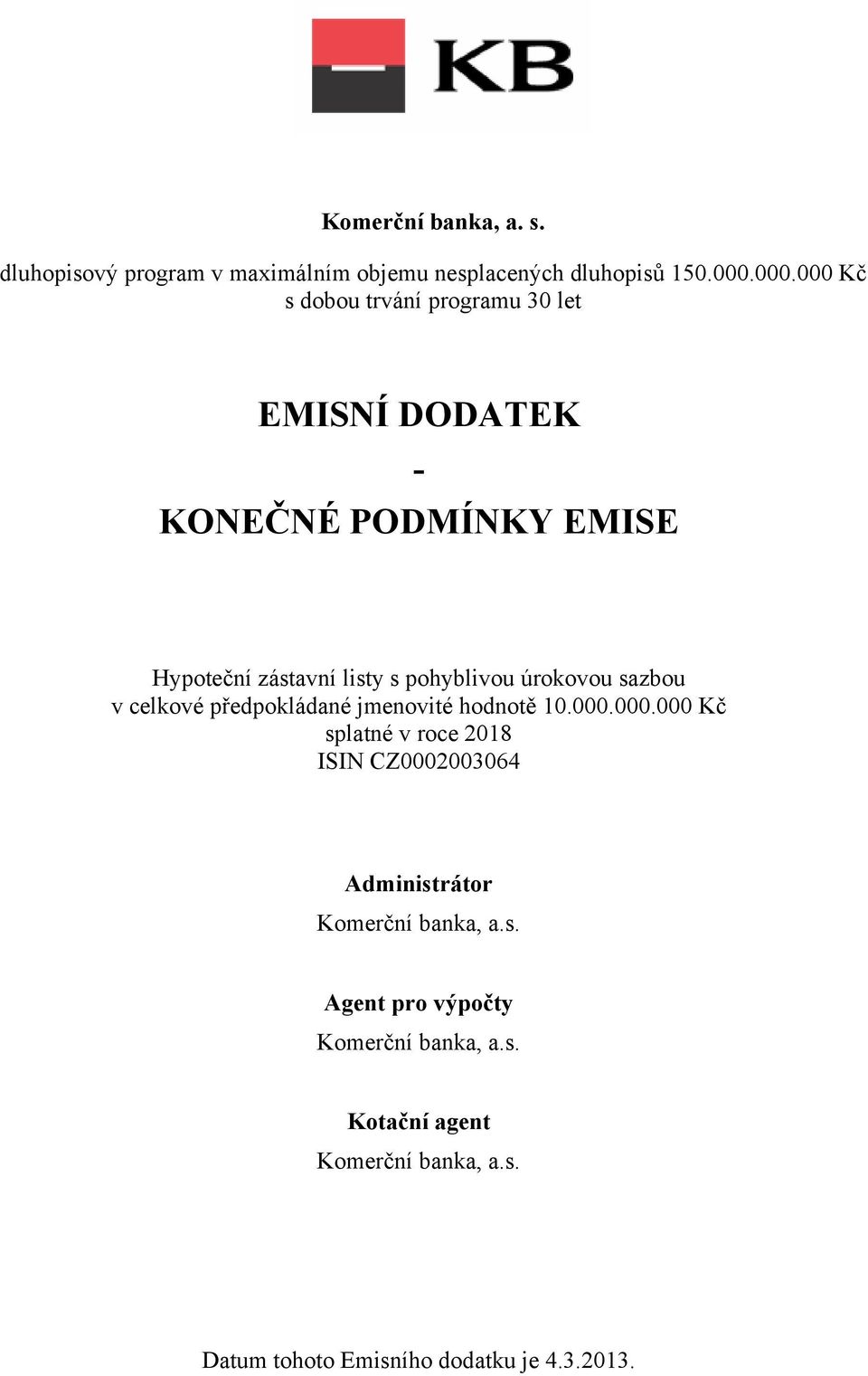 úrokovou sazbou v celkové předpokládané jmenovité hodnotě 10.000.