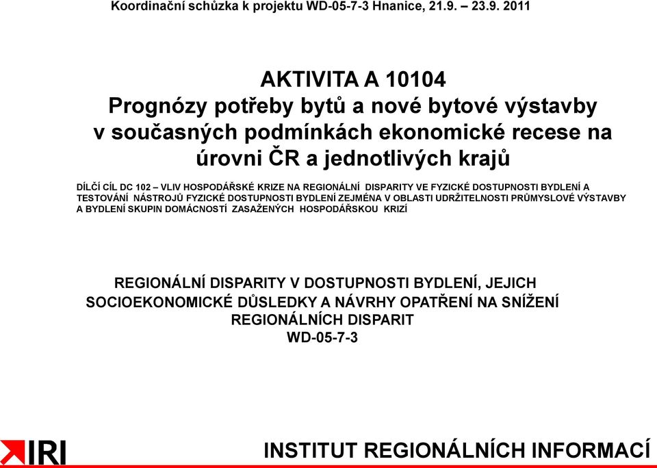 DÍLČÍ CÍL DC 102 VLIV HOSPODÁŘSKÉ KRIZE NA REGIONÁLNÍ DISPARITY VE FYZICKÉ DOSTUPNOSTI BYDLENÍ A TESTOVÁNÍ NÁSTROJŮ FYZICKÉ DOSTUPNOSTI BYDLENÍ