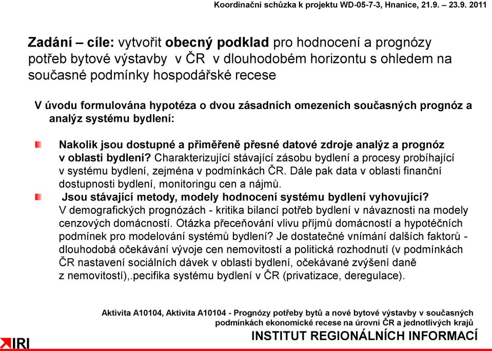 hypotéza o dvou zásadních omezeních současných prognóz a analýz systému bydlení: Nakolik jsou dostupné a přiměřeně přesné datové zdroje analýz a prognóz v oblasti bydlení?