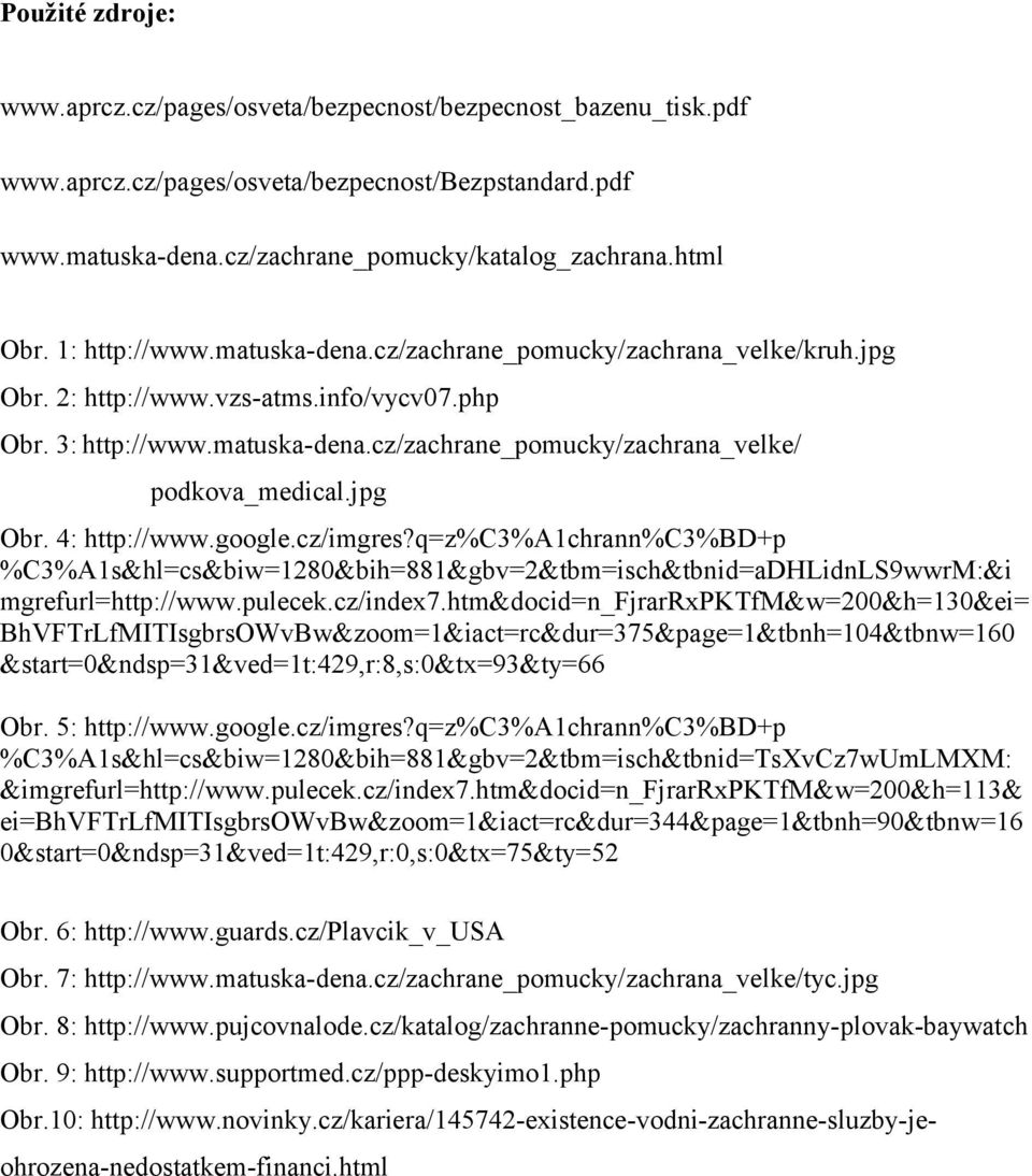 jpg Obr. 4: http://www.google.cz/imgres?q=z%c3%a1chrann%c3%bd+p %C3%A1s&hl=cs&biw=1280&bih=881&gbv=2&tbm=isch&tbnid=aDHLidnLS9wwrM:&i mgrefurl=http://www.pulecek.cz/index7.