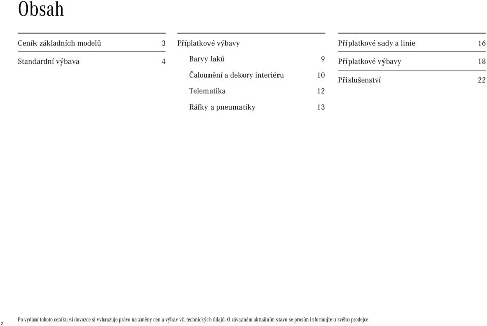 výbavy 18 Příslušenství 22 2 Po vydání tohoto ceníku si dovozce si vyhrazuje právo na změny cen