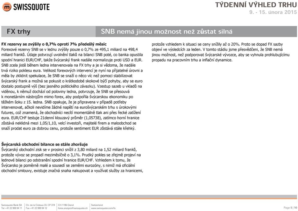 SNB zcela jistě během ledna intervenovala na FX trhy a je si vědoma, že nadále trvá riziko poklesu eura.